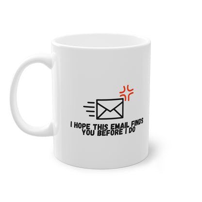 I hope this email finds you (Mug)